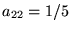 $a_{22} = 1/5$