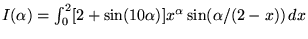 $I(\alpha)=\int_0^2 [2 + \sin(10\alpha)]x^\alpha \sin(\alpha/(2- x))\,dx$