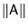 $\Vert\mathsf{A}\Vert$